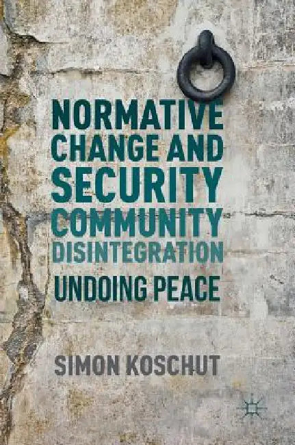 Normative Change and Security Community Disintegration (English, Simon Koschut)