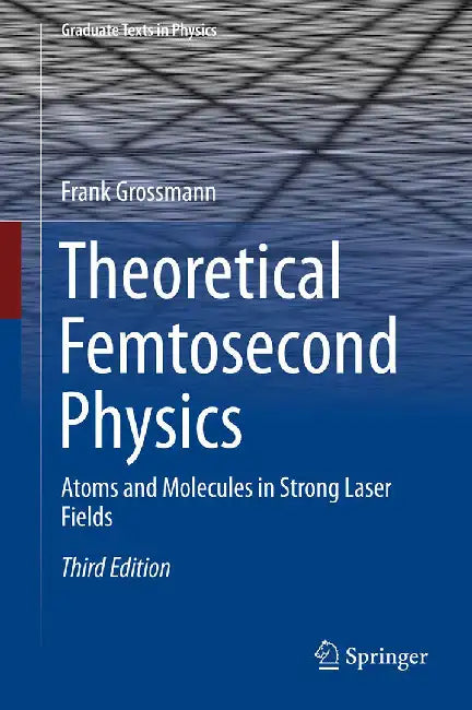 Theoretical Femtosecond Physics-Atoms and Molecules in Strong Laser Fields (English, Grossmann)