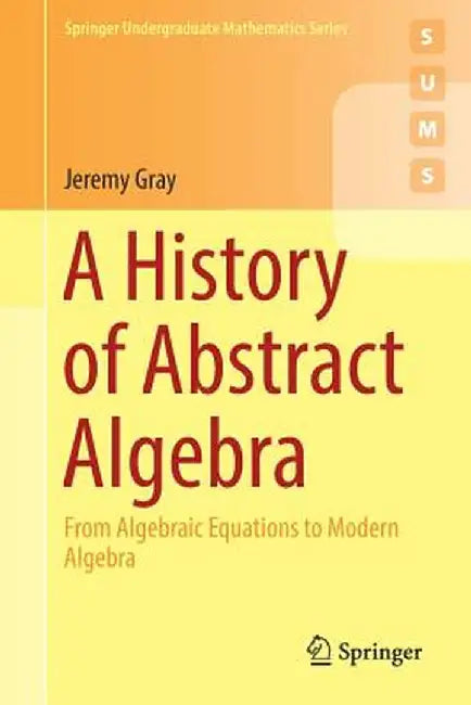 A History of Abstract Algebra (English, Jeremy Gray)
