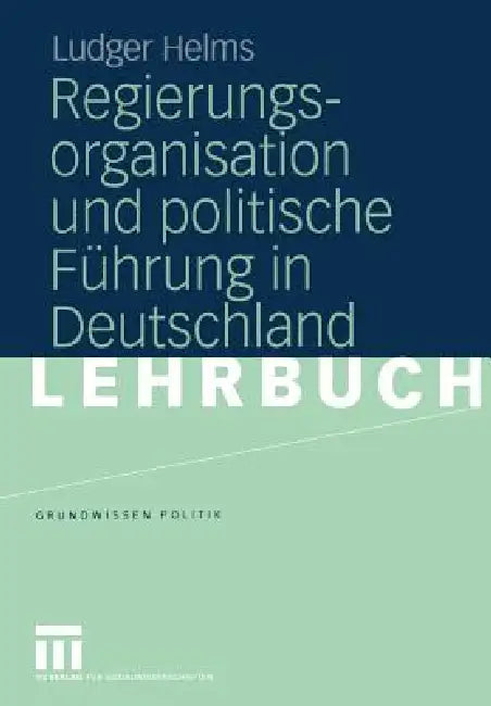Regierungsorganisation Und Politische Führung in Deutschland (English, Ludger Helms)