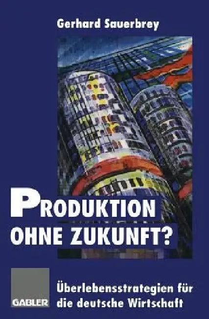 Produktion Ohne Zukunft? (English, Gerhard Sauerbrey)