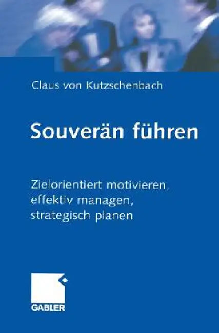 Souverän Führen (English, Claus Kutzschenbach)