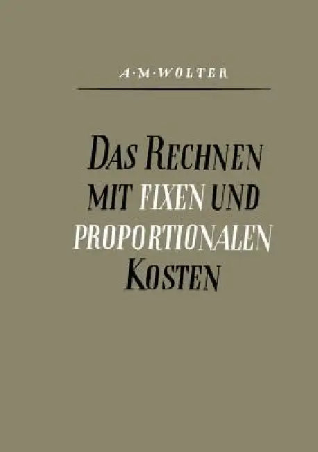 Das Rechnen Mit Fixen Und Proportionalen Kosten (English, Alfons Max Wolter)