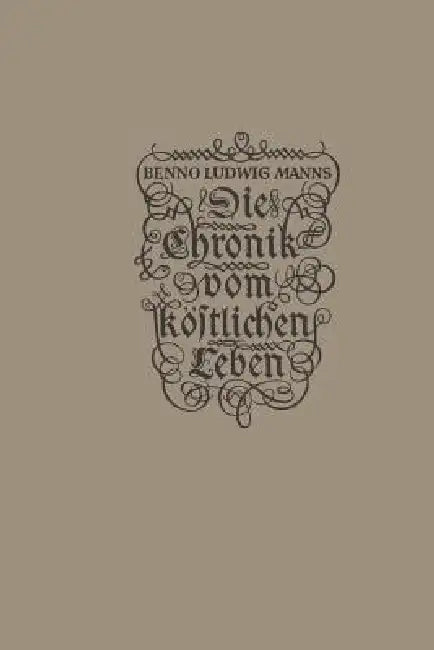 Die Chronik Vom Köstlichen Leben (English, Benno Ludwig Manns)