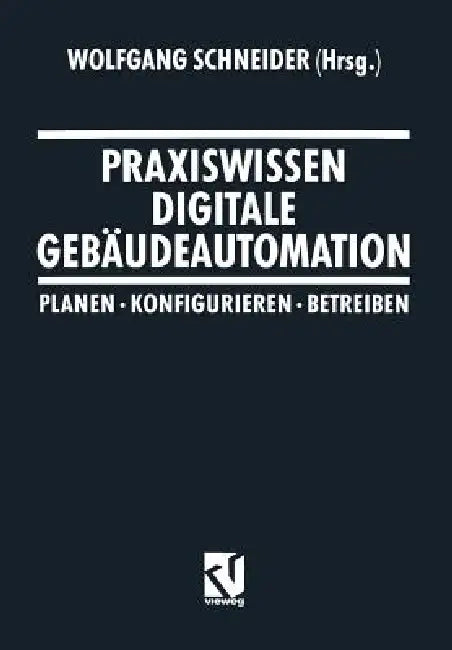 Praxiswissen Digitale Gebäudeautomation (English, Wolfgang Schneider | Hans-Werner Faßbender | Werner Jensch)