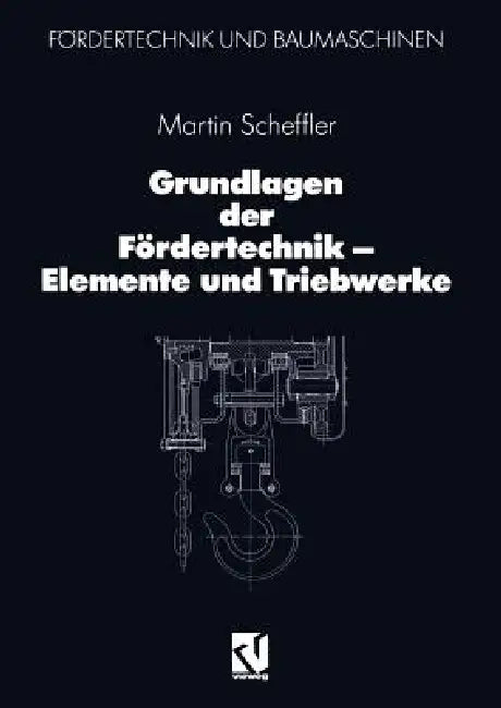 Grundlagen Der Fördertechnik -- Elemente Und Triebwerke (English, Martin Scheffler)