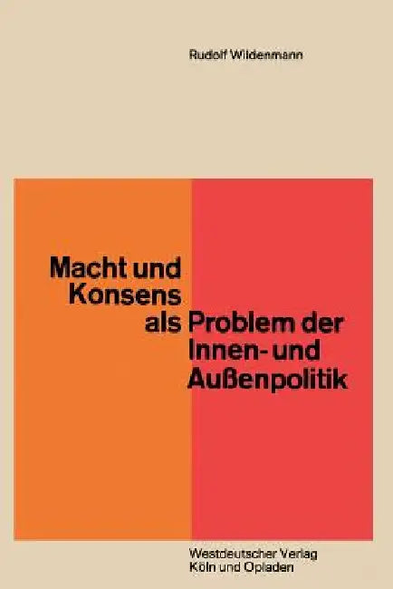 Macht Und Konsens ALS Problem Der Innen- Und Außenpolitik (English, Rudolf Wildenmann)