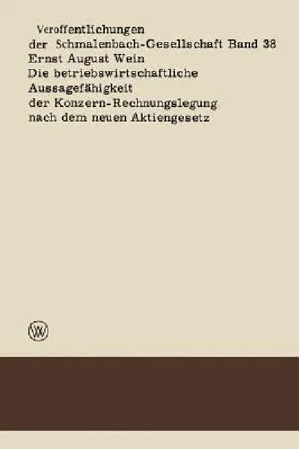 Die Betriebswirtschaftliche Aussagefähigkeit Der Konzern-Rechnungslegung Nach Dem Neuen Aktiengesetz (English, Ernst August Wein)