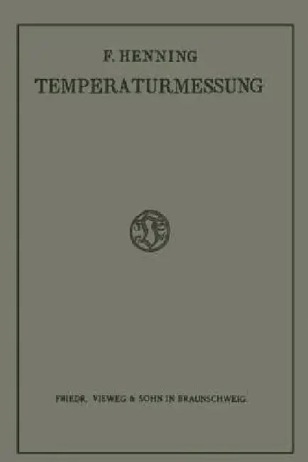 Die Grundlagen, Methoden Und Ergebnisse Der Temperaturmessung (English, Friedrich Henning)