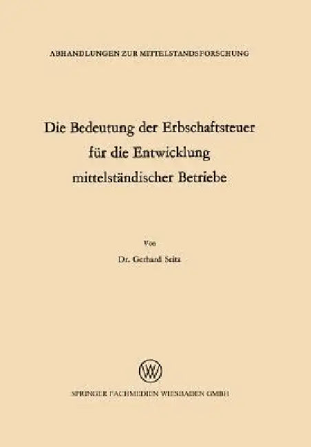 Die Bedeutung Der Erbschaftsteuer Für Die Entwicklung Mittelständischer Betriebe (English, Gerhard Seitz)