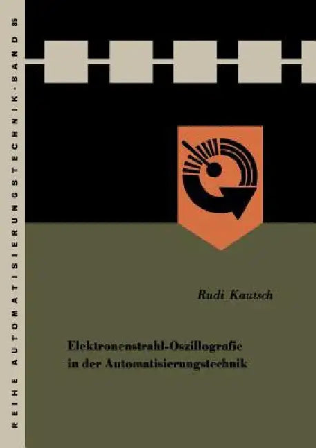 Elektronenstrahl-Oszillografie in Der Automatisierungstechnik (English, Rudi Kautsch)