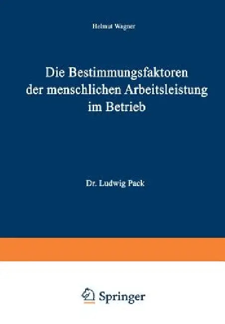 Die Bestimmungsfaktoren Der Menschlichen Arbeitsleistung Im Betrieb (English, Helmut Wagner)