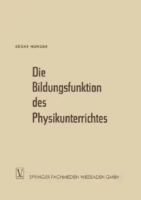 Die Bildungsfunktion Des Physikunterrichtes (English, Edgar Hunger)