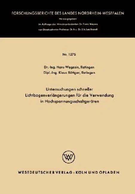 Untersuchungen Schneller Lichtbogenverlängerungen Für Die Verwendung in Hochspannungsschaltgeräten (English, Hans Wegesin)