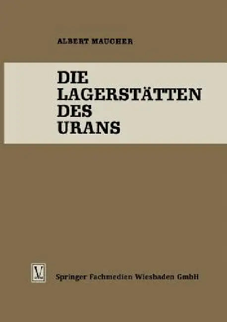 Die Lagerstätten Des Urans (English, Albert Maucher)