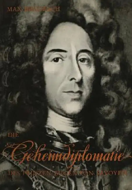 Die Geheimdiplomatie Des Prinzen Eugen Von Savoyen (English, Max Braubach)