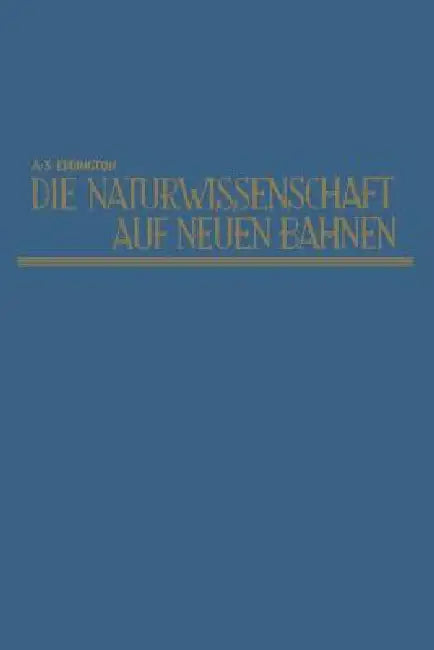 Die Naturwissenschaft Auf Neuen Bahnen (English, Arthur Stanley Eddington)