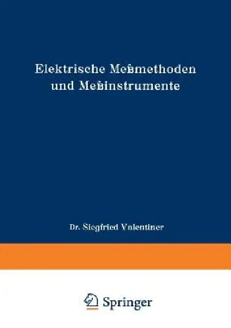 Elektrische Meßmethoden Und Meßinstrumente (English, Siegfried Valentiner)