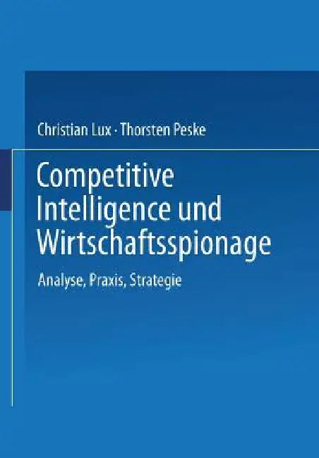 Competitive Intelligence Und Wirtschaftsspionage (English, Christian Lux | Thorsten Peske)