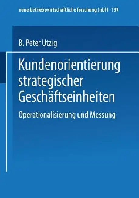 Kundenorientierung Strategischer Geschäftseinheiten (English, B. Peter Utzig)