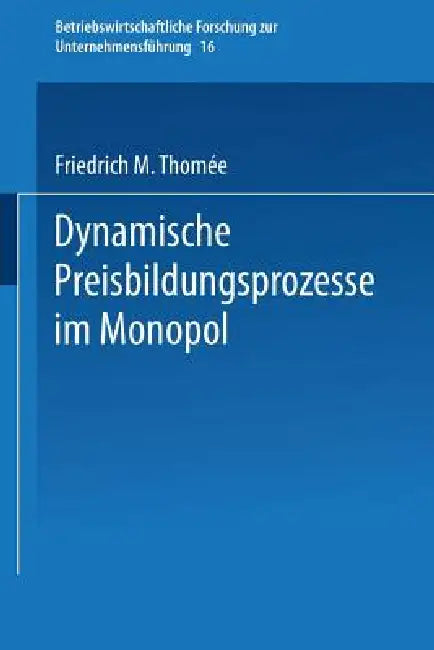 Dynamische Preisbildungsprozesse Im Monopol (English, Friedrich M. Thomée)