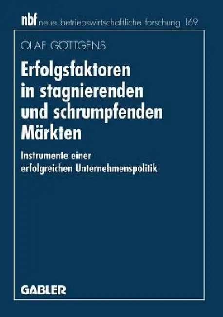 Erfolgsfaktoren in Stagnierenden Und Schrumpfenden Märkten (English, Olaf Göttgens)