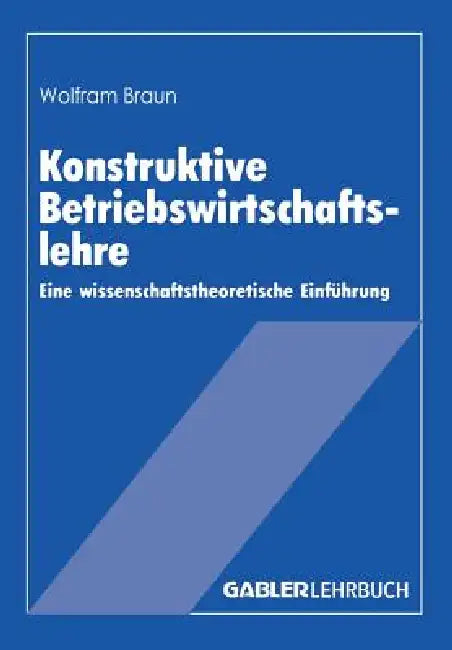 Konstruktive Betriebswirtschaftslehre (English, Wolfram Braun)