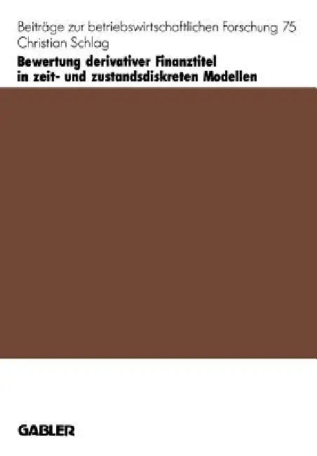 Bewertung Derivativer Finanztitel in Zeit- Und Zustands-Diskreten Modellen (English, Christian Schlag)