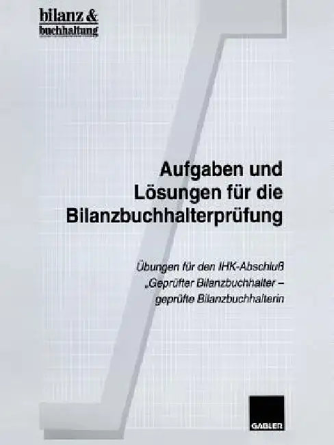Aufgaben Und Lösungen Für Die Bilanzbuchhalterprüfung (English, Bilanz, amp;. Buchhaltung)