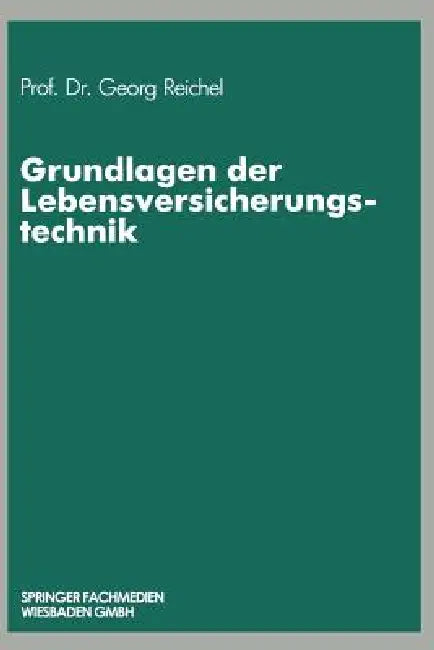 Grundlagen Der Lebensversicherungstechnik (English, Georg Reichel)