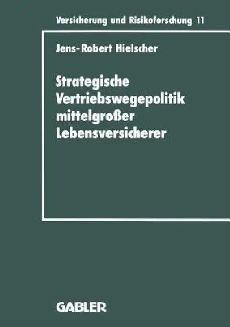 Strategische Vertriebswegepolitik Mittelgroßer Lebensversicherer (English, Jens-Robert Hielscher)