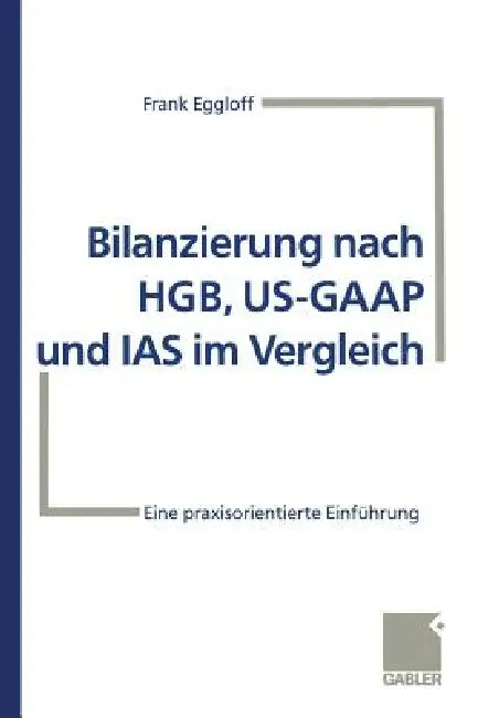 Bilanzierung Nach Hgb, Us-GAAP Und IAS Im Vergleich (English, Frank Eggloff)