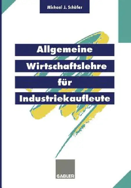 Allgemeine Wirtschaftslehre Für Industriekaufleute (English, Michael J. Schäfer)