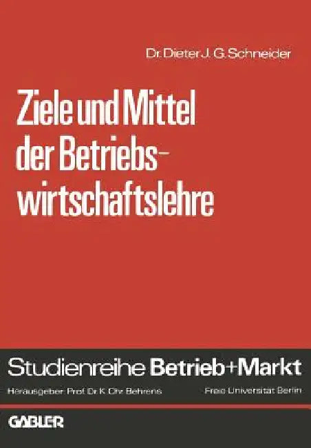 Ziele Und Mittel Der Betriebswirtschaftslehre (English, Dieter J. G. Schneider)
