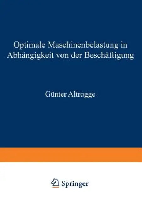 Optimale Maschinenbelastung in Abhängigkeit Von Der Beschäftigung (English, Günter Altrogge)