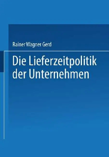 Die Lieferzeitpolitik Der Unternehmen (English, Gerd Rainer Wagner)