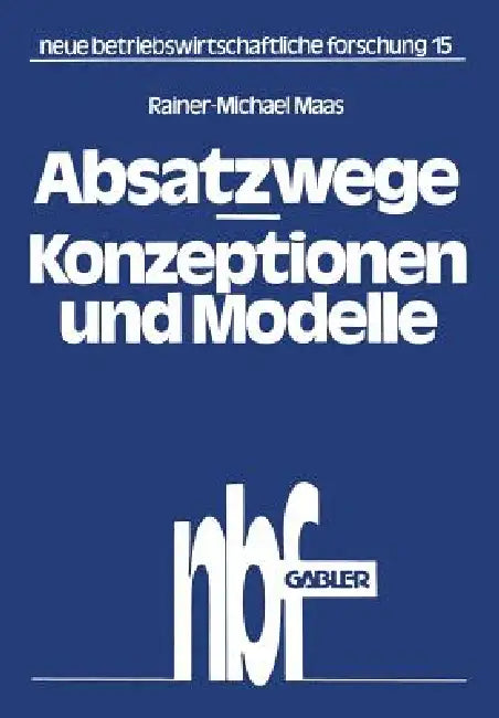 Absatzwege -- Konzeptionen Und Modelle (English, Rainer-Michael Maas)