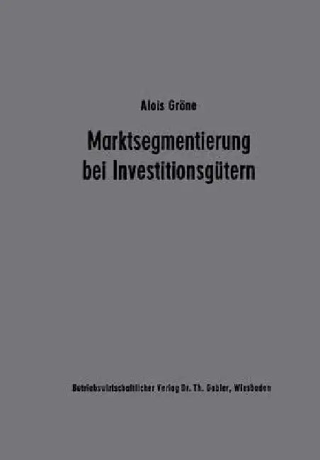 Marktsegmentierung Bei Investitionsgütern (English, Alois Gröne)