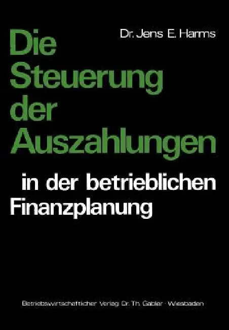 Die Steuerung Der Auszahlungen in Der Betrieblichen Finanzplanung (English, Jens E. Harms)
