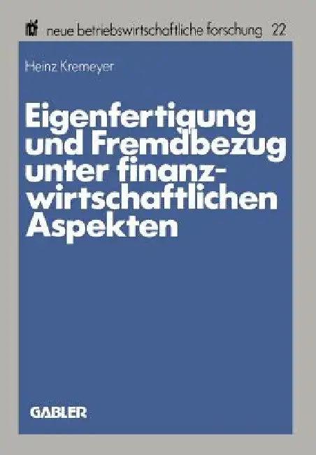 Eigenfertigung Und Fremdbezug Unter Finanzwirtschaftlichen Aspekten (English, Heinz Kremeyer)