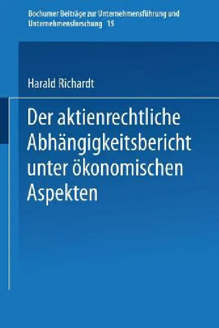 Der Aktienrechtliche Abhängigkeitsbericht Unter Ökonomischen Aspekten (English, Harald Richardt)