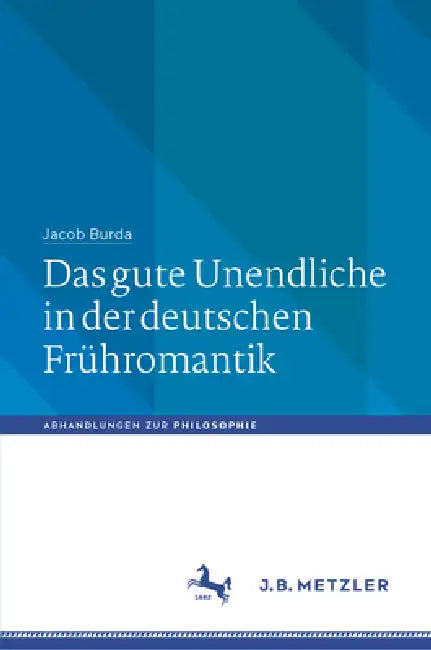 Das Gute Unendliche in Der Deutschen Frühromantik (English, Jacob Burda | Martin Suhr)