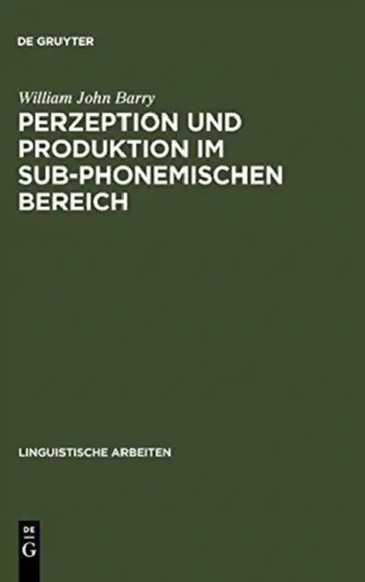 Perzeption und Produktion im sub-phonemischen Bereich (English, William John Barry)