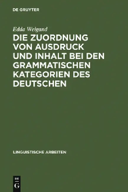Die Zuordnung von Ausdruck und Inhalt bei den grammatischen Kategorien des Deutschen (English, Edda Weigand)