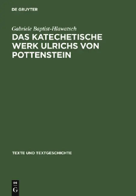 Das Katechetische Werk Ulrichs Von Pottenstein (English, Gabriele Baptist-Hlawatsch)