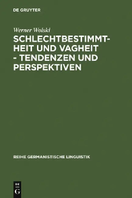 Schlechtbestimmtheit und Vagheit - Tendenzen und Perspektiven (English, Werner Wolski)