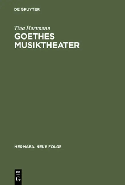 Goethes Musiktheater (English, Tina Hartmann)