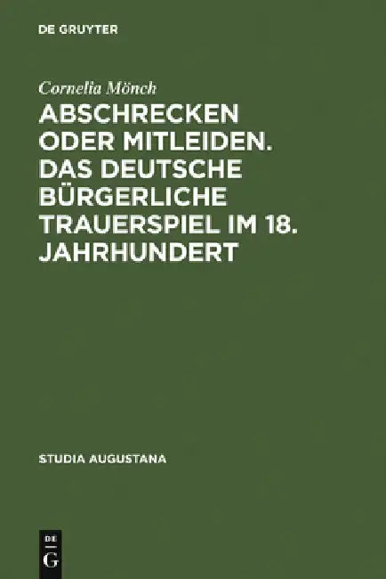 Abschrecken oder Mitleiden. Das deutsche bürgerliche Trauerspiel im 18. Jahrhundert (English, Cornelia Mönch)