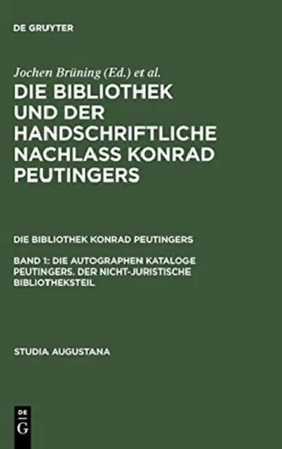 Die Autographen Kataloge Peutingers. Der Nicht-Juristische Bibliotheksteil (English, Hans-Jorg Kunast | Helmut Zah)