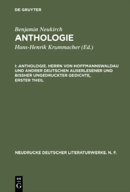Anthologie, I, Anthologie. Herrn Von Hoffmannswaldau Und Andrer Deutschen Auserlesener Und Bißher Un (English, Benjamin Neukirch)